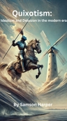 Quixotism: Idealism and Delusion In the Modern World avatar image