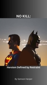 No Kill: Heroism as Restraint avatar image