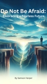 Do Not Be Afraid: Embracing a Fearless Future by Samson Harper avatar image