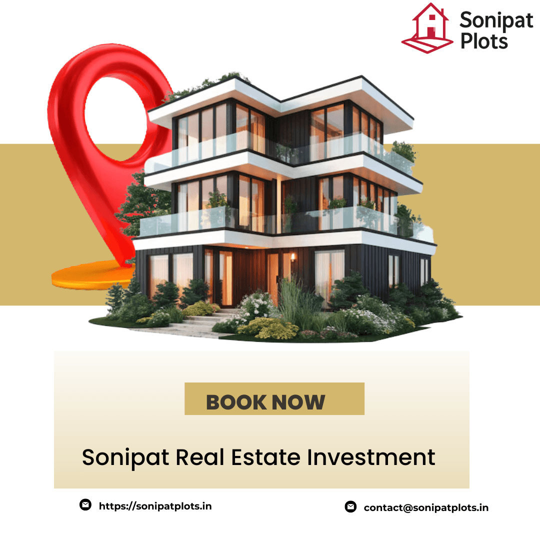 How Sonipat Real Estate Investment Is Changing the Market