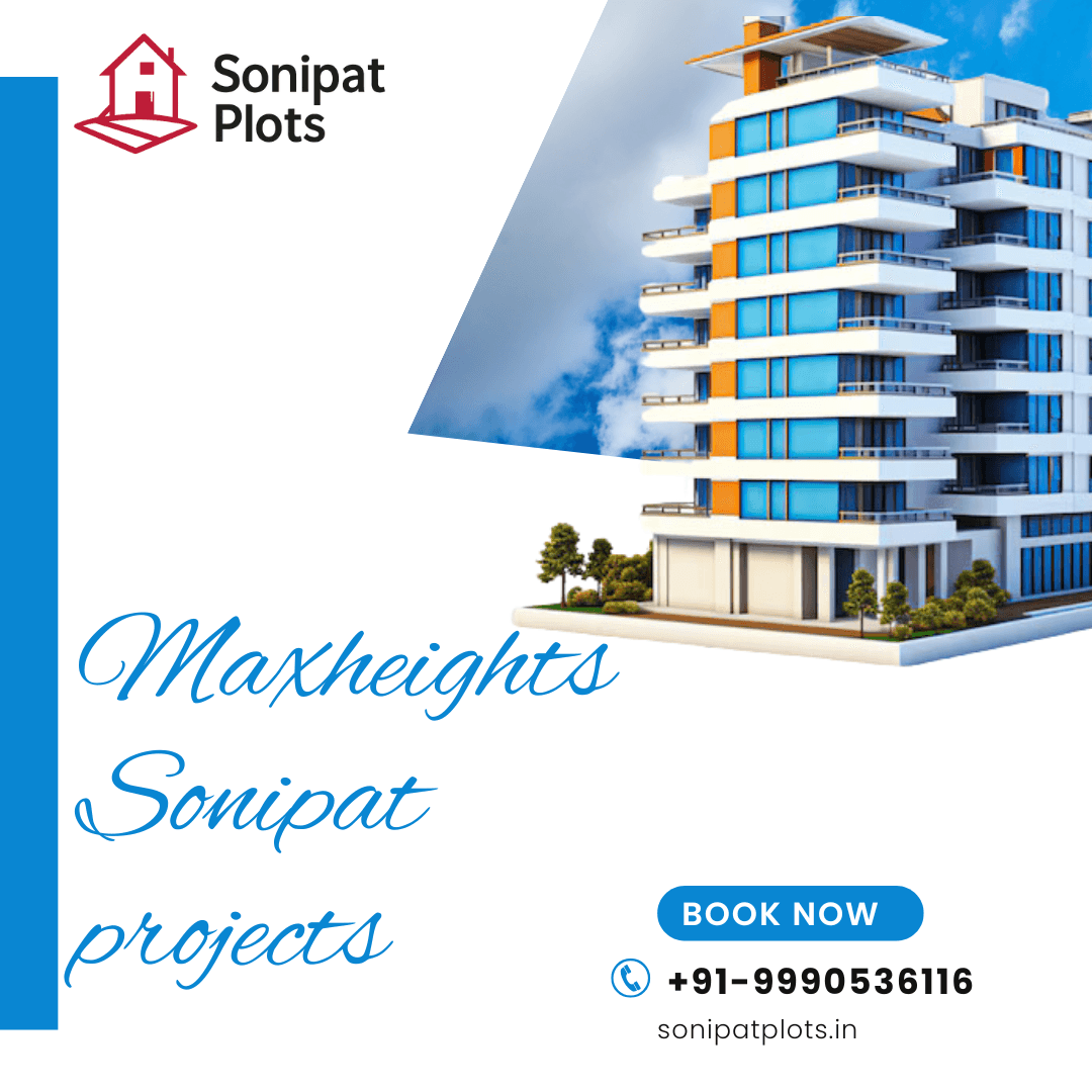 Modern Maxheights Residential Projects in Sonipat Solutions